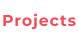 Projects